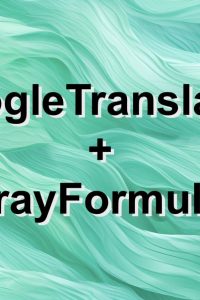 GoogleTranslate and Arrayformula